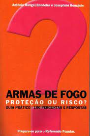 ARMAS DE FOGO PROTEÇÃO OU RISCO? GUIA PRÁTICO - 100 PERGUNTAS E RESPOSTAS
