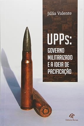 UPPS: GOVERNO MILITARIZADO E A IDEIA DE PACIFICAÇÃO